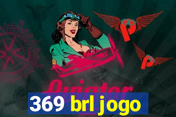 369 brl jogo